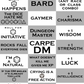 Text: D&D Designs, crit happens, bard, any race or class combo, the dice hate me, gaymer, +1 charisma, roll for initiative, dungeon master, +1 wisdom, rocks fall everyone dies, carpe dm, +1 strength, I'm a natural, what doesn't kill me gives me XP, +1 luck, if the DM smiles it's already too late, crying is a free action, +1 intelligence, guess I'll die, don't talk to me before I've had my D&D, +1 dexterity